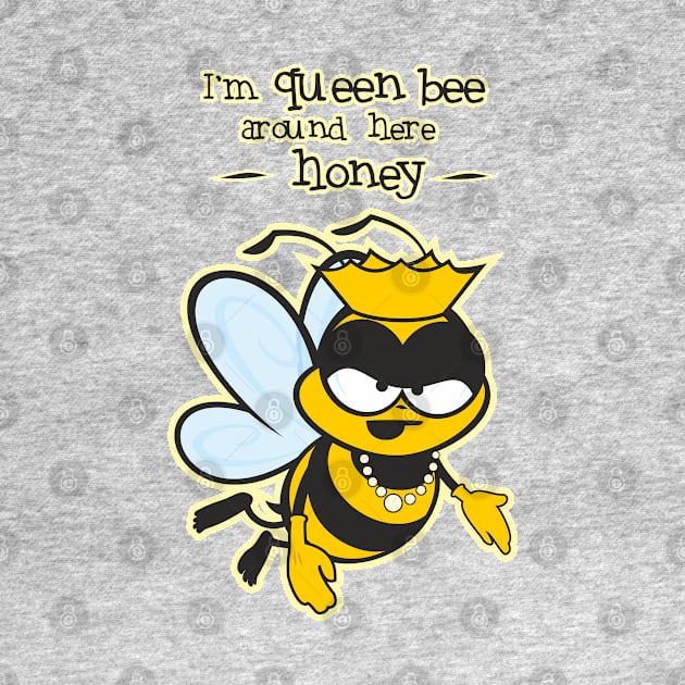 I'm Queen Bee Honey by Jamie Lee Art